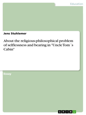 cover image of About the religious-philosophical problem of selflessness and bearing in "Uncle Tom´s Cabin"